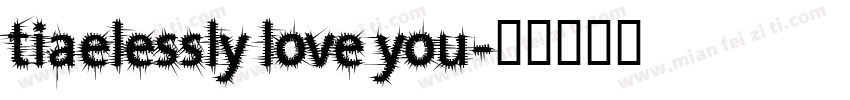 tiaelessly love you字体转换